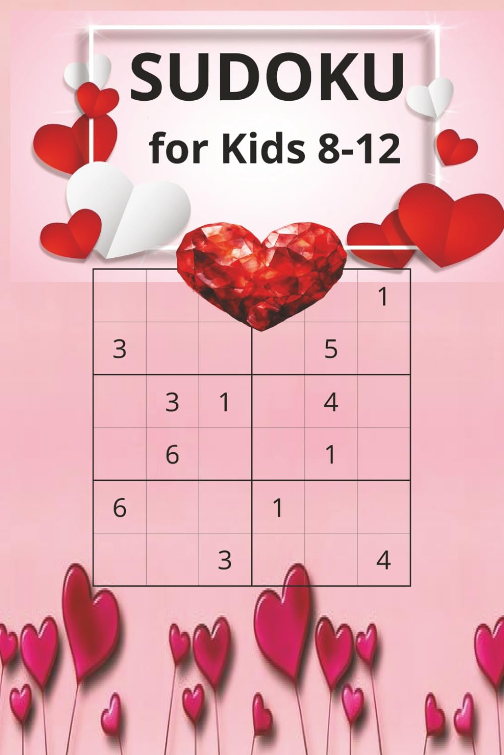 Sudoku for Ages 8-12: Valentines Themed Sudoku for Kids Ages 8-12. 6x9 book with 100 puzzles for loads of screen free fun.