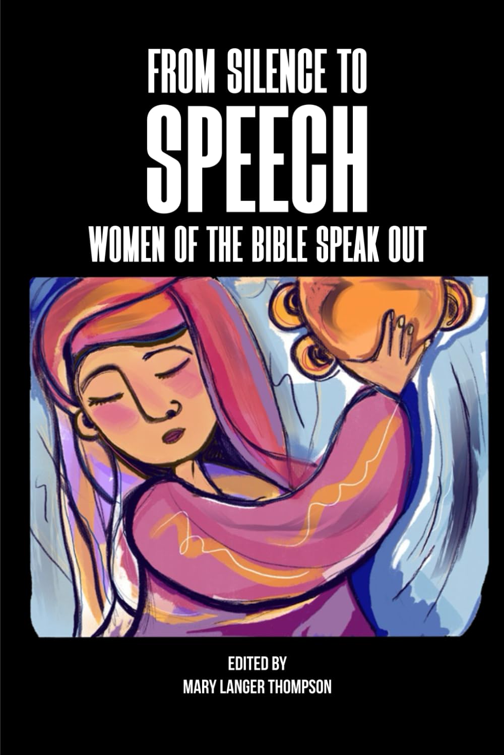 From Silence to Speech:: Women of the Bible Speak Out
