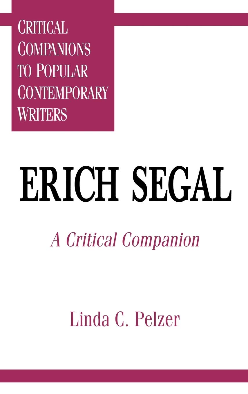 Erich Segal: A Critical Companion (Critical Companions to Popular Contemporary Writers)