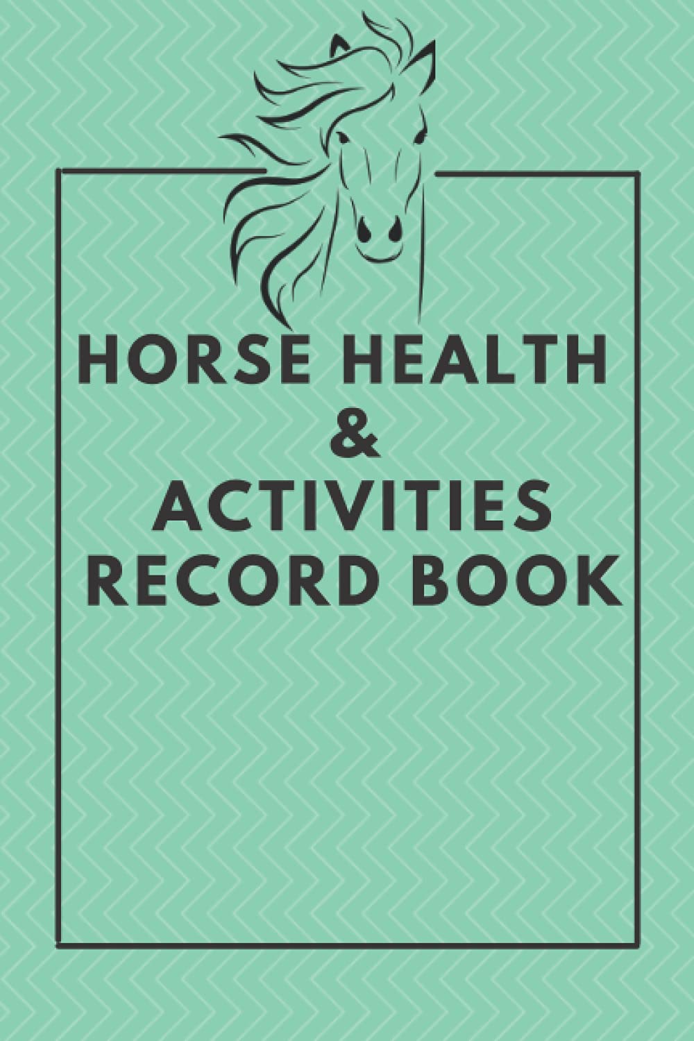 Horse Health & Activities Record Book: Equine Journal To Keep Log Of Medication, Vaccination, Veterinary, Feeding, Hoof Care, Deworming, Riding, ... - Gifts For Horse Lovers & Barn Owners