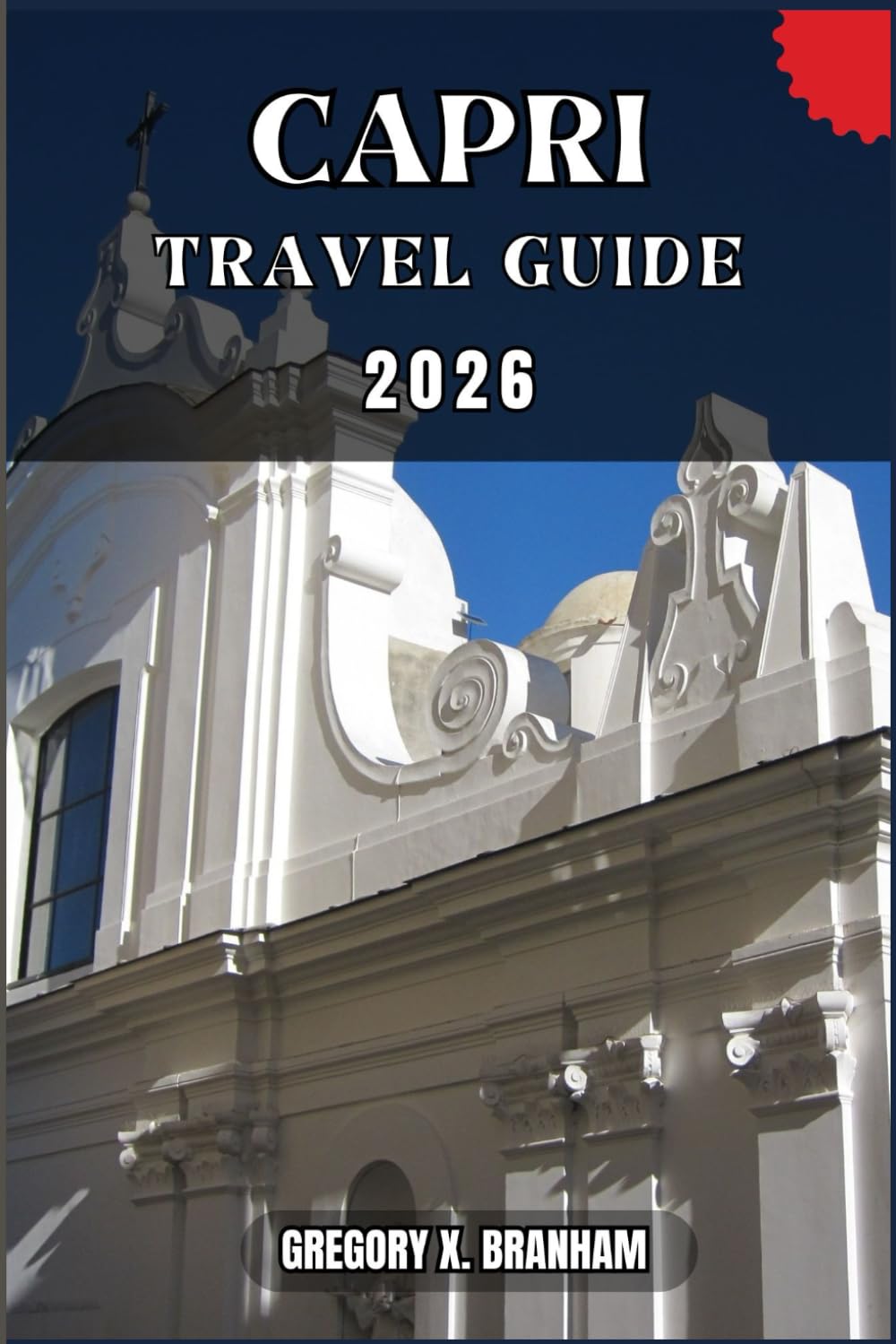 CAPRI TRAVEL GUIDE: A Practical Guide to Discovering Culture, Nature, Hidden Gems, and Must-See Highlights.