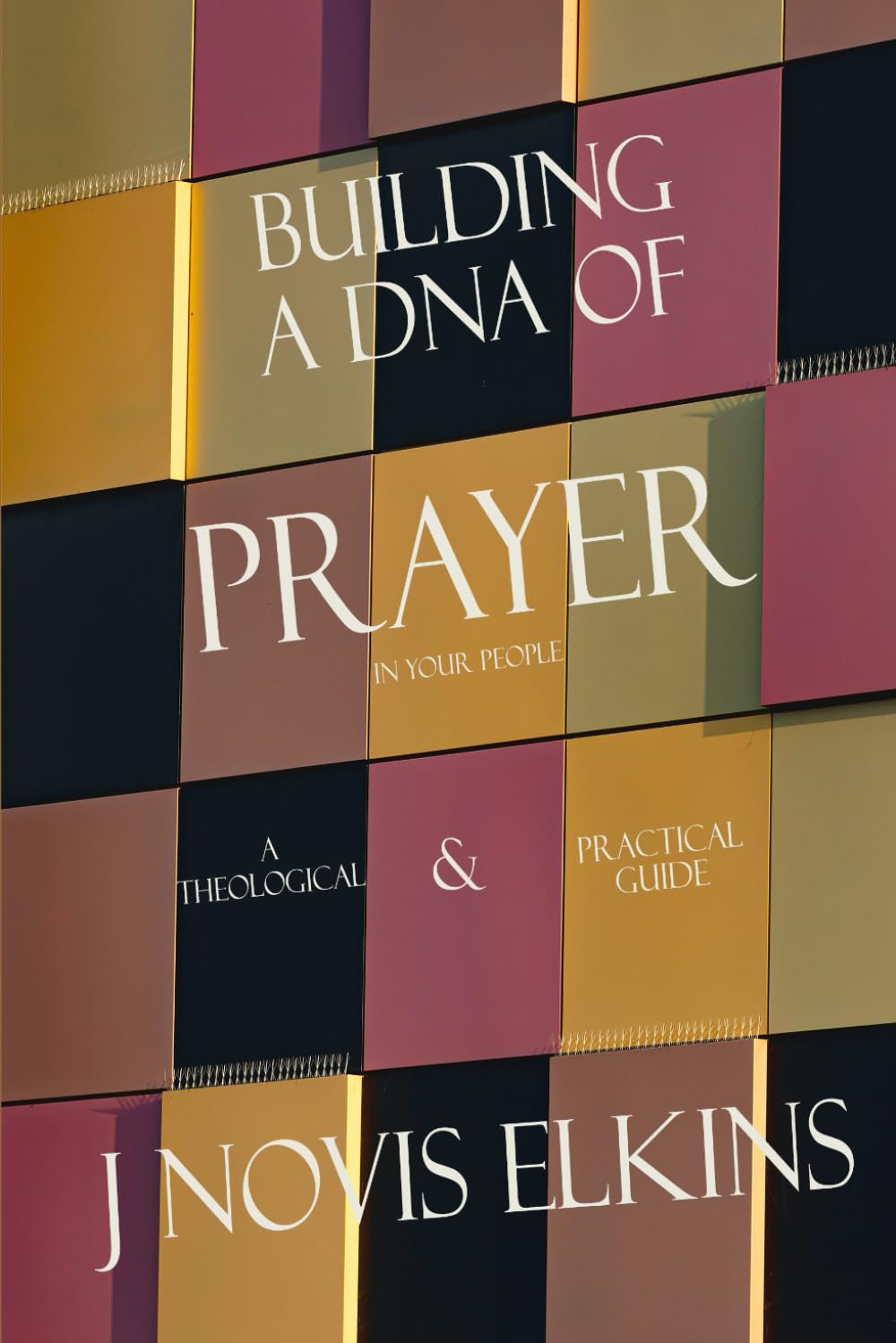 Building a DNA of Prayer in Your People: A Theological and Practical Guide