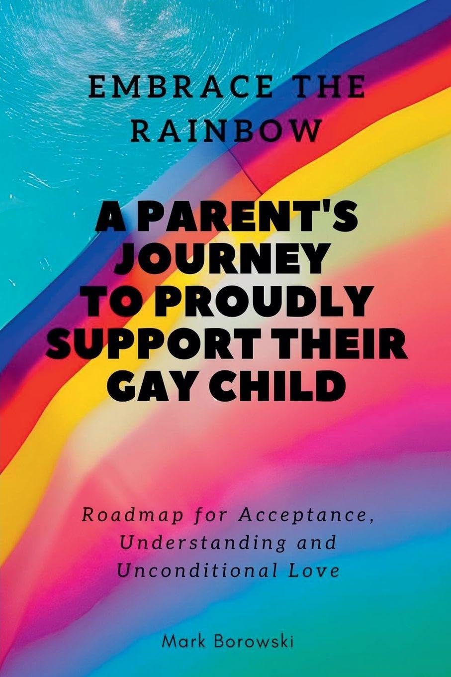 Embrace the Rainbow: A Parent's Journey to Proudly Support Their Gay Child