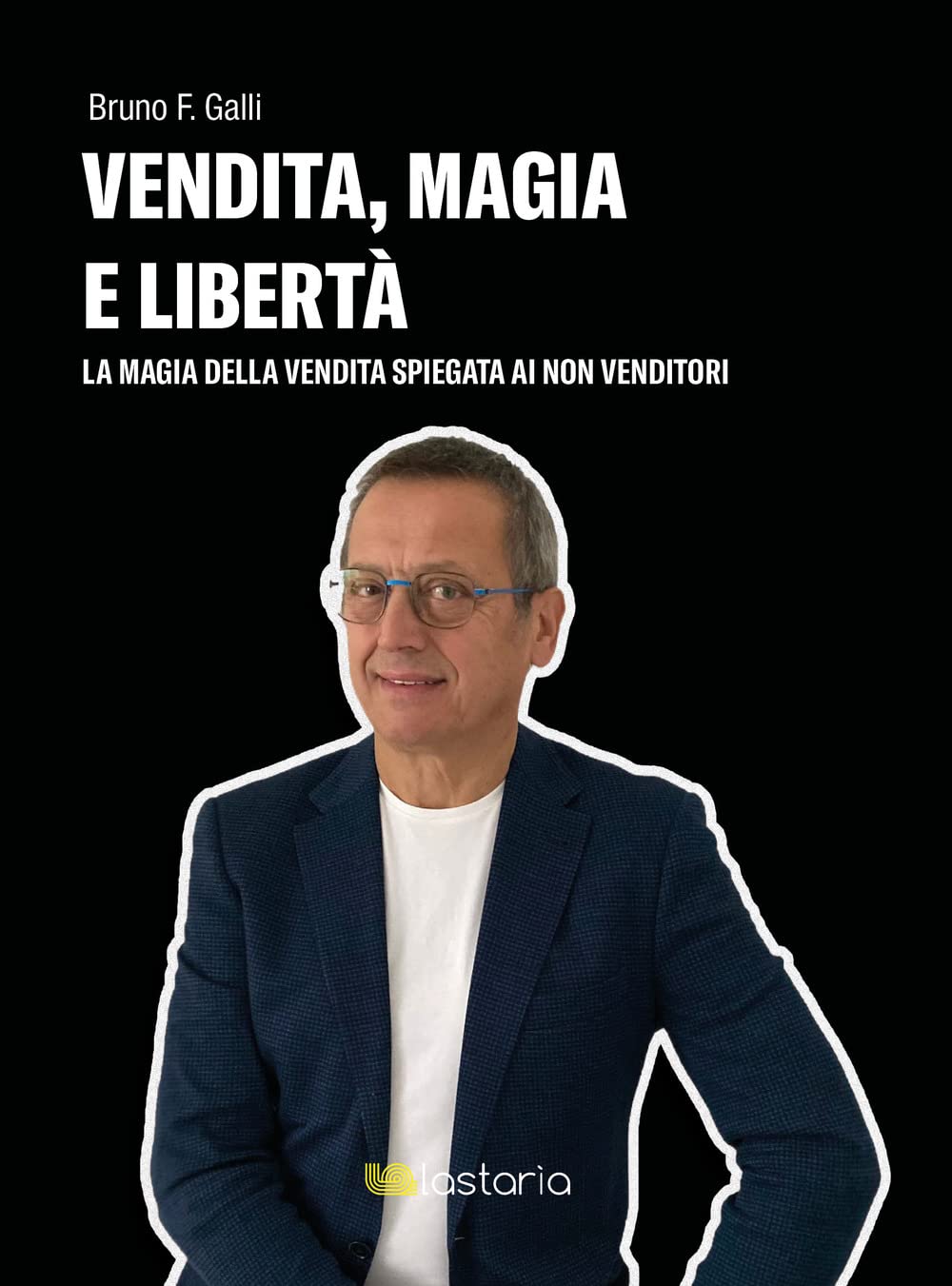 Vendita, Magia E Libertà. La Magia Della Vendita Spiegata Ai Non-Venditori - 4