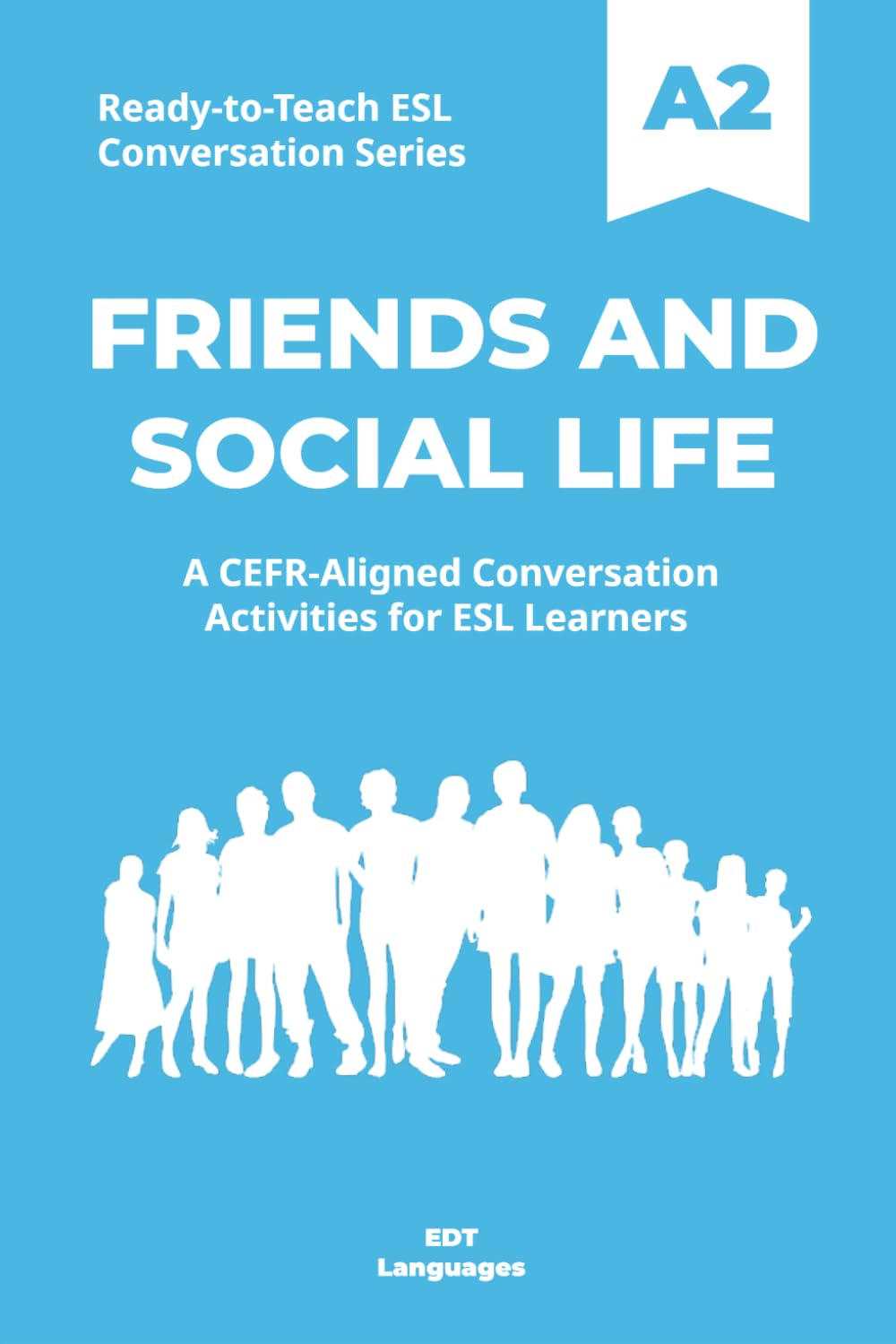 Ready-to-Teach ESL Conversation Series: Friends and Social Life A2: CEFR-Aligned Conversation Activities for ESL Learners (Ready-to-Teach ESL ... - Season 03 - Social and Personal Topics)