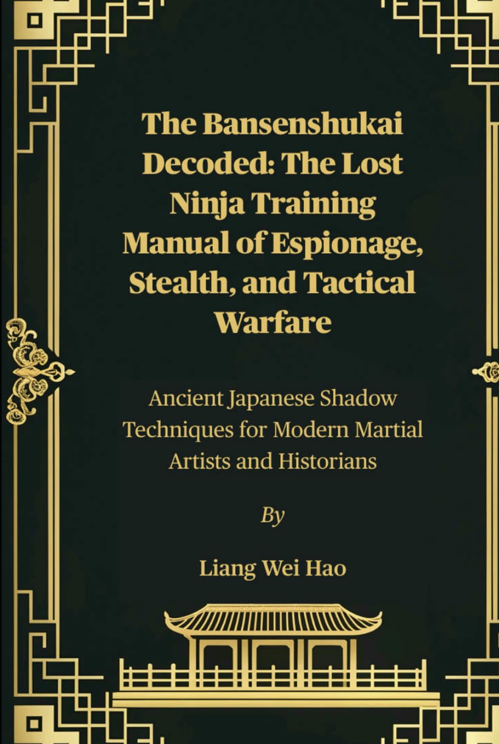 The Bansenshukai Decoded: The Lost Ninja Training Manual of Espionage, Stealth, and Tactical Warfare: Ancient Japanese Shadow Techniques for Modern Martial Artists and Historians
