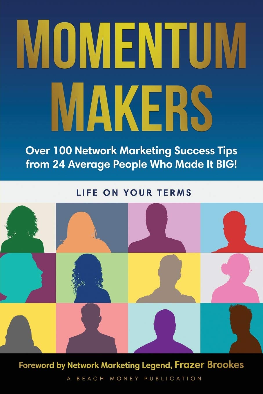 Momentum Makers: Over 100 Network Marketing Succcess Tips From 24 Average People Who Made It BIG!