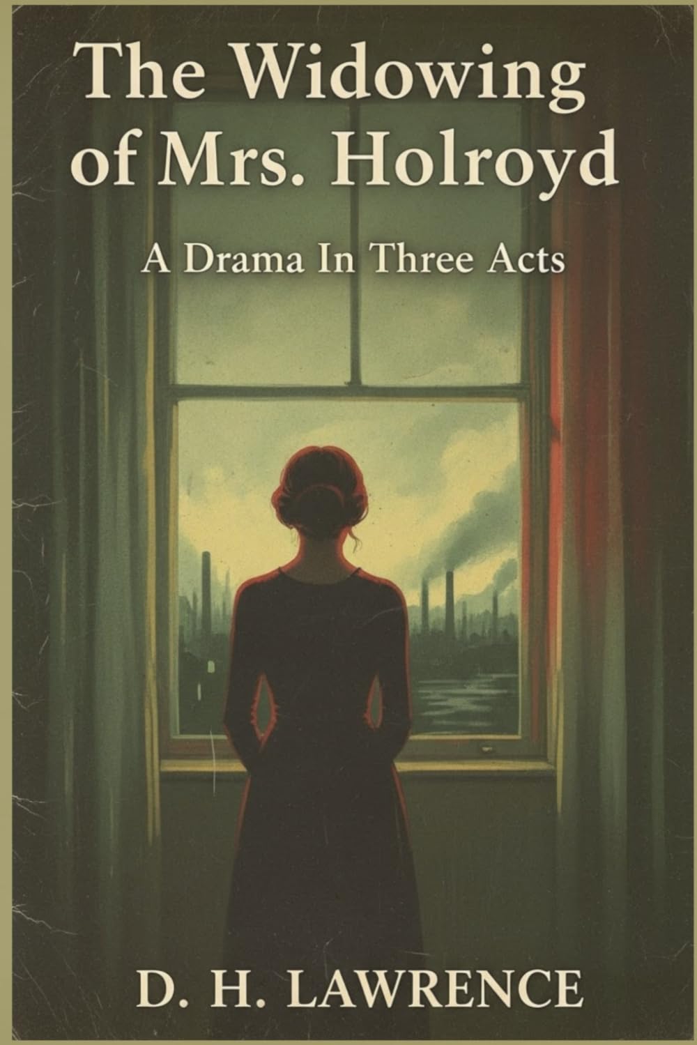 The Widowing of Mrs. Holroyd: A Drama In Three Acts