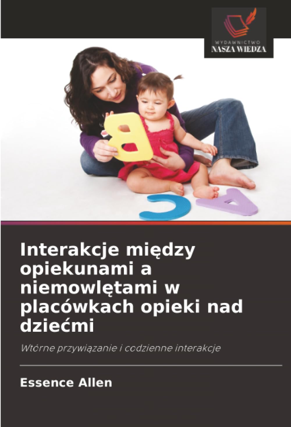 Interakcje mi¿dzy opiekunami a niemowl¿tami w placówkach opieki nad dzie¿mi: Wtórne przywi¿zanie i codzienne interakcje