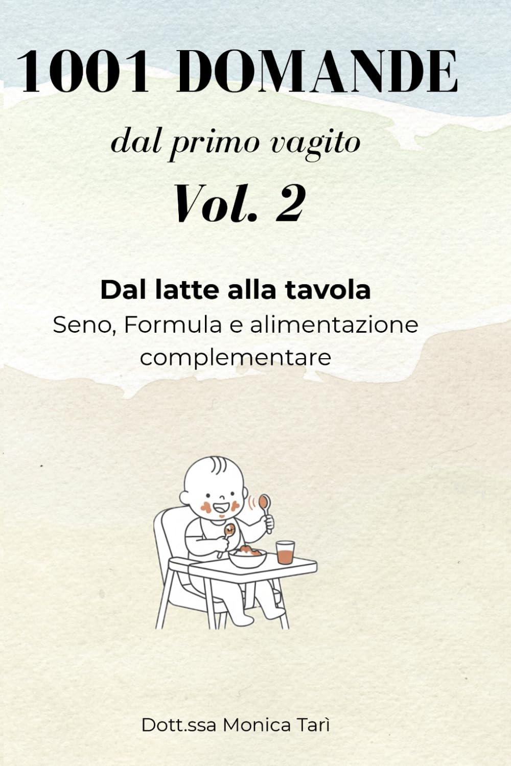 1001 domande dal primo vagito™ - Vol. 2: Guida pratica all'allattamento, alla formula e allo svezzamento senza pregiudizi