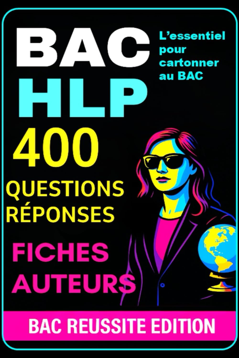 BAC HLP – 400 Questions/Réponses + Fiches Auteurs: Méthodes, auteurs, notions et entraînements indispensables pour assurer au bac HLP