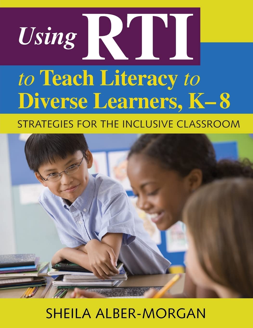 Using RTI to Teach Literacy to Diverse Learners, K-8: Strategies for the Inclusive Classroom
