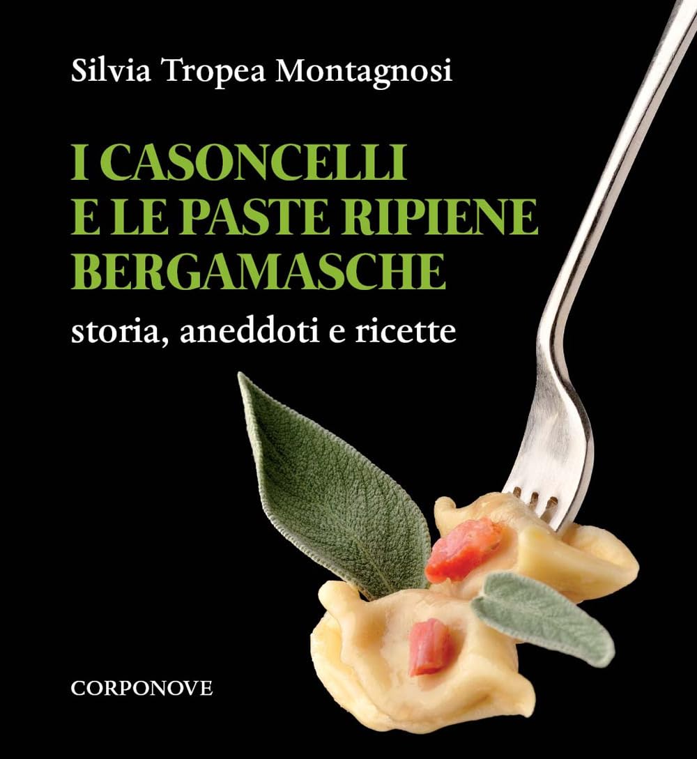 I Casoncelli E Le Paste Ripiene Bergamasche. Storia, Aneddoti E Ricette - 4