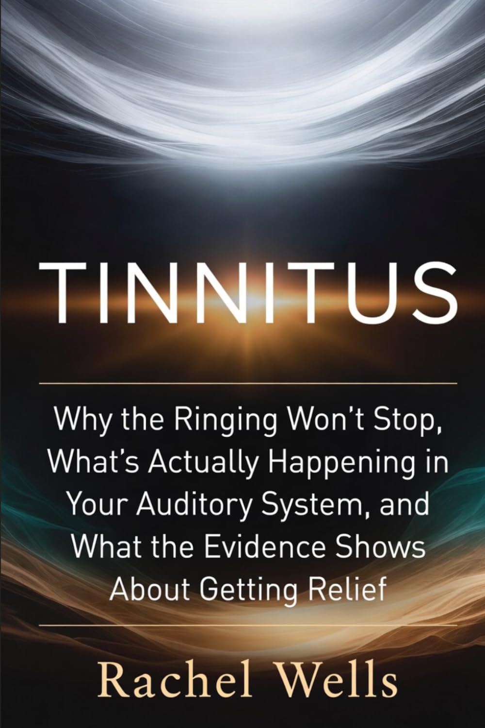 Tinnitus: Why the Ringing Won't Stop, What's Actually Happening in Your Auditory System, and What the Evidence Shows About Getting Relief