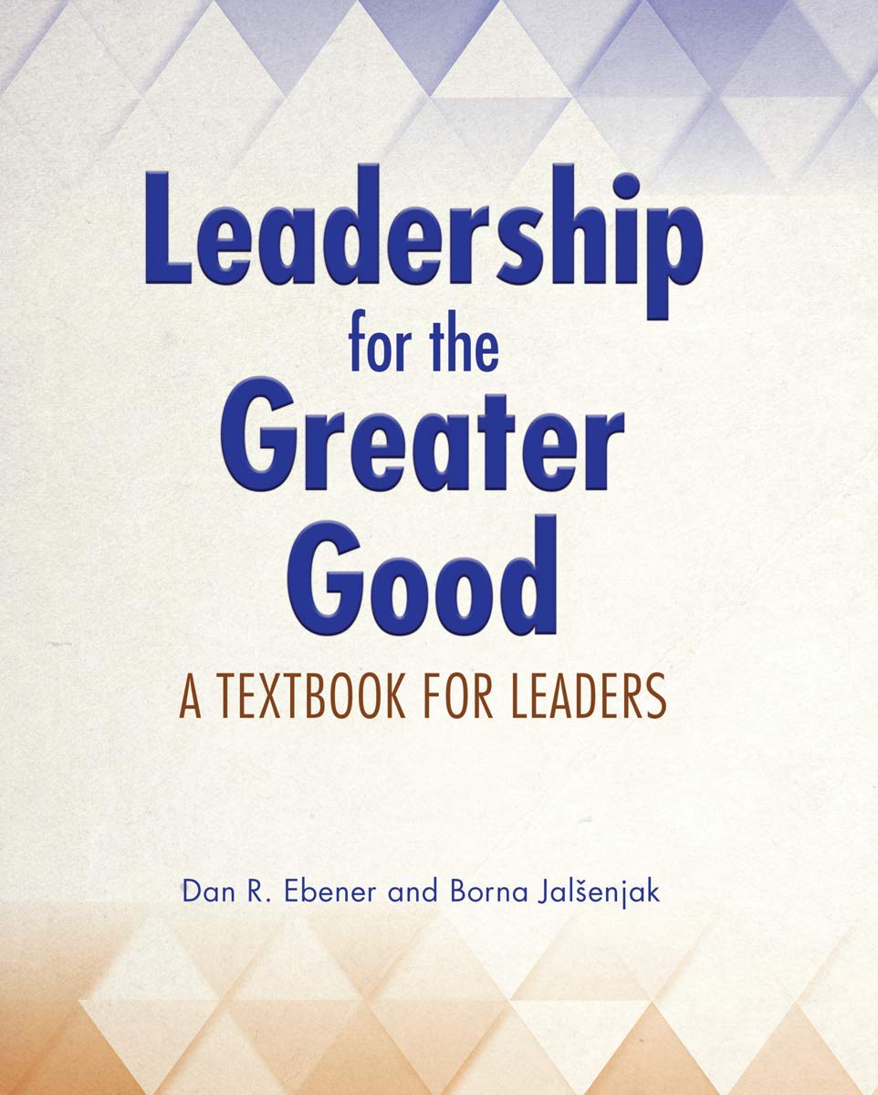 Leadership for the Greater Good: A Textbook for Leaders