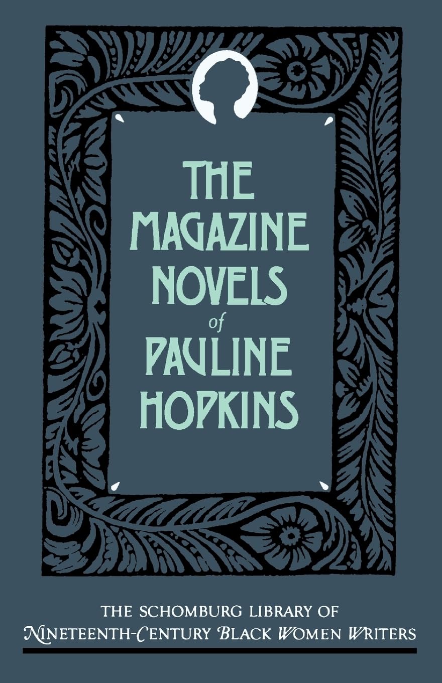 The Magazine Novels of Pauline Hopkins: (Including Hagar's Daughter, Winona, and Of One Blood) (The ^ASchomburg Library of Nineteenth-Century Black Women Writers)