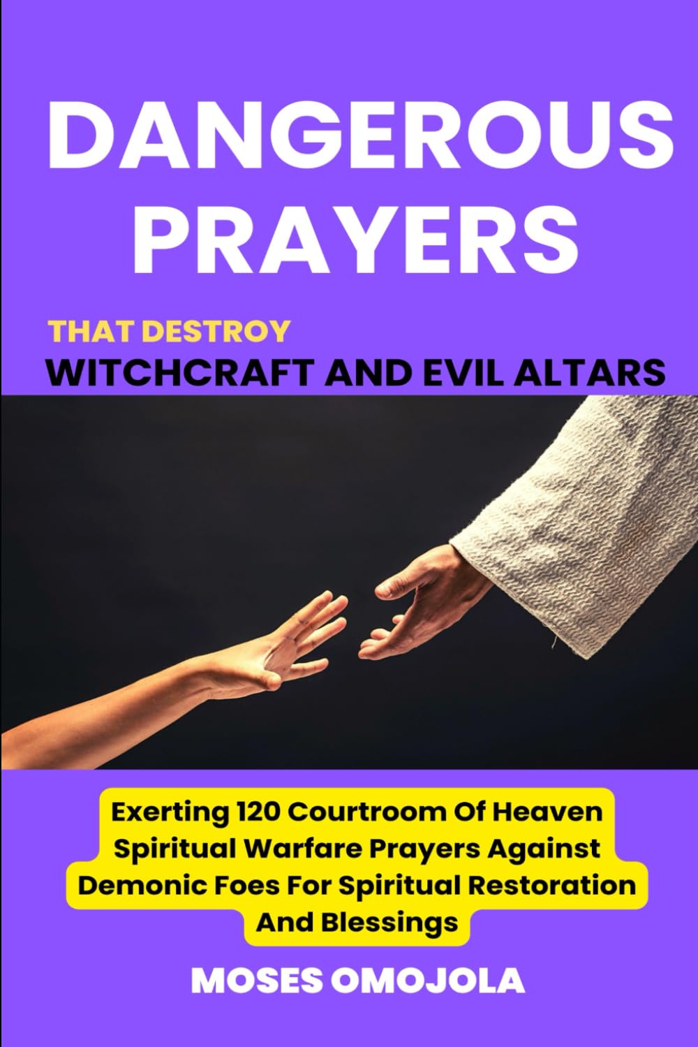 Dangerous Prayers That Destroy Witchcraft And Evil Altars: Exerting 120 Courtroom Of Heaven Spiritual Warfare Prayers Against Demonic Foes For ... Prayer of Jabez, Morning and Evening)