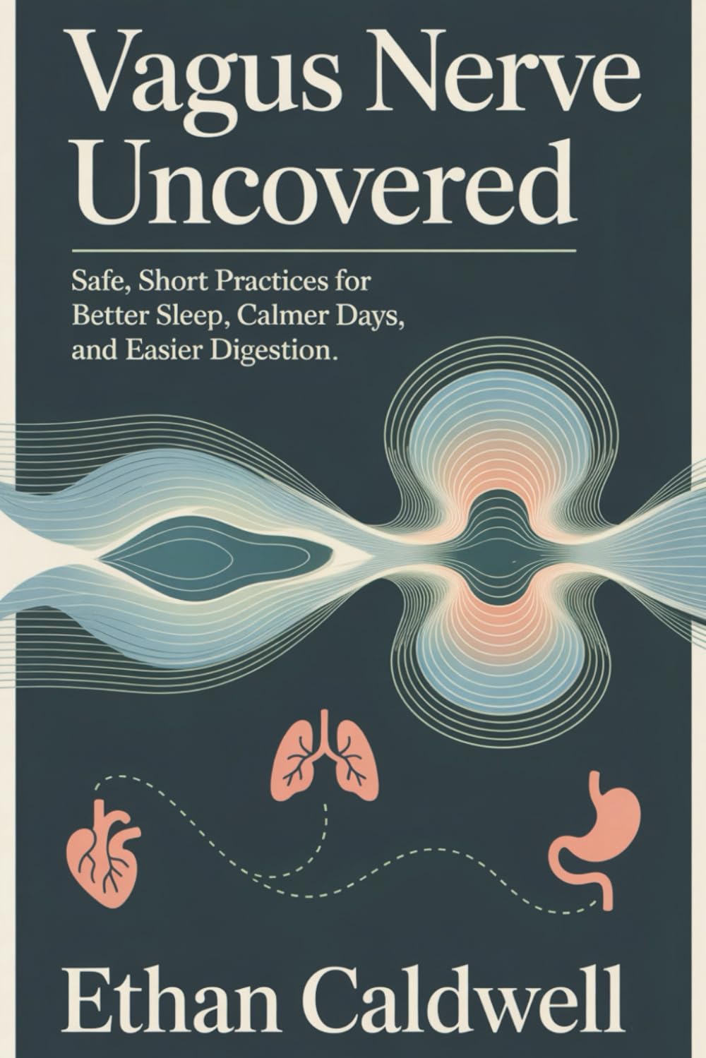 Vagus Nerve Uncovered: Safe, Short Practices for Better Sleep, Calmer Days, and Easier Digestion (Biohacking Uncovered)