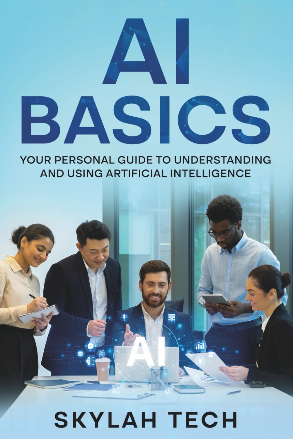 AI Basics: Your Personal Guide To Understanding And Using Artificial Intelligence