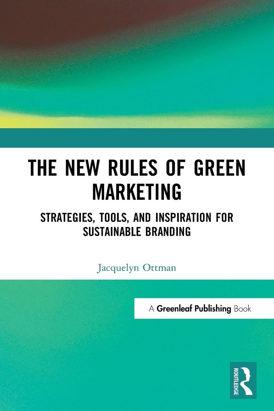 The New Rules of Green Marketing: Strategies, Tools, and Inspira