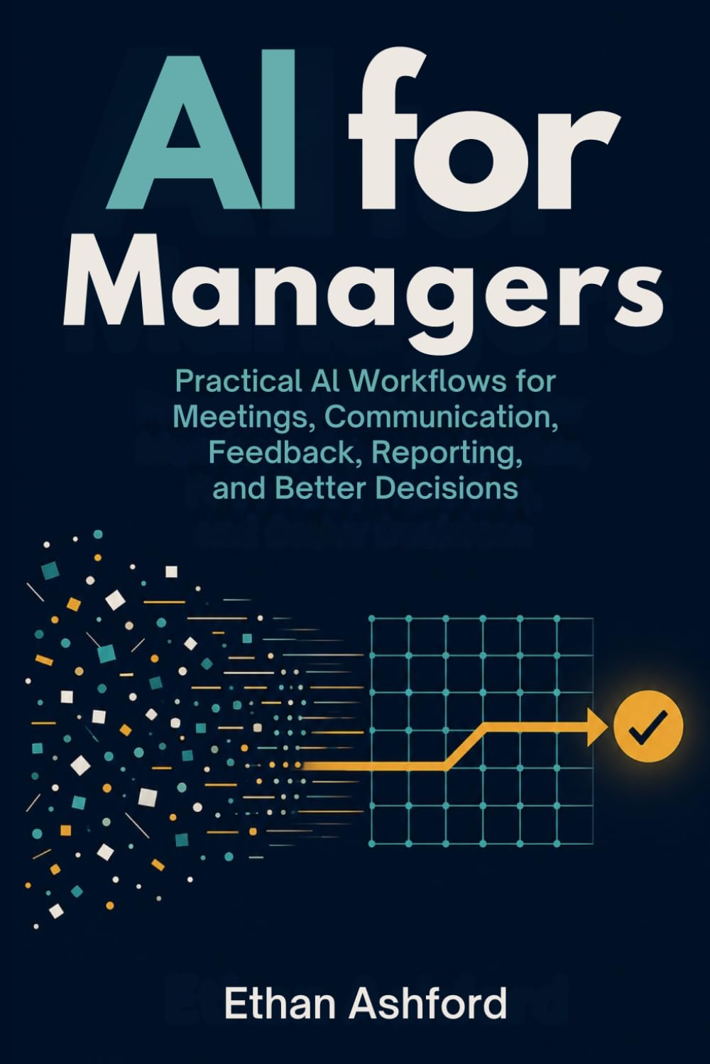 AI for Managers: Practical AI Workflows for Meetings, Communication, Feedback, Reporting, and Better Decisions