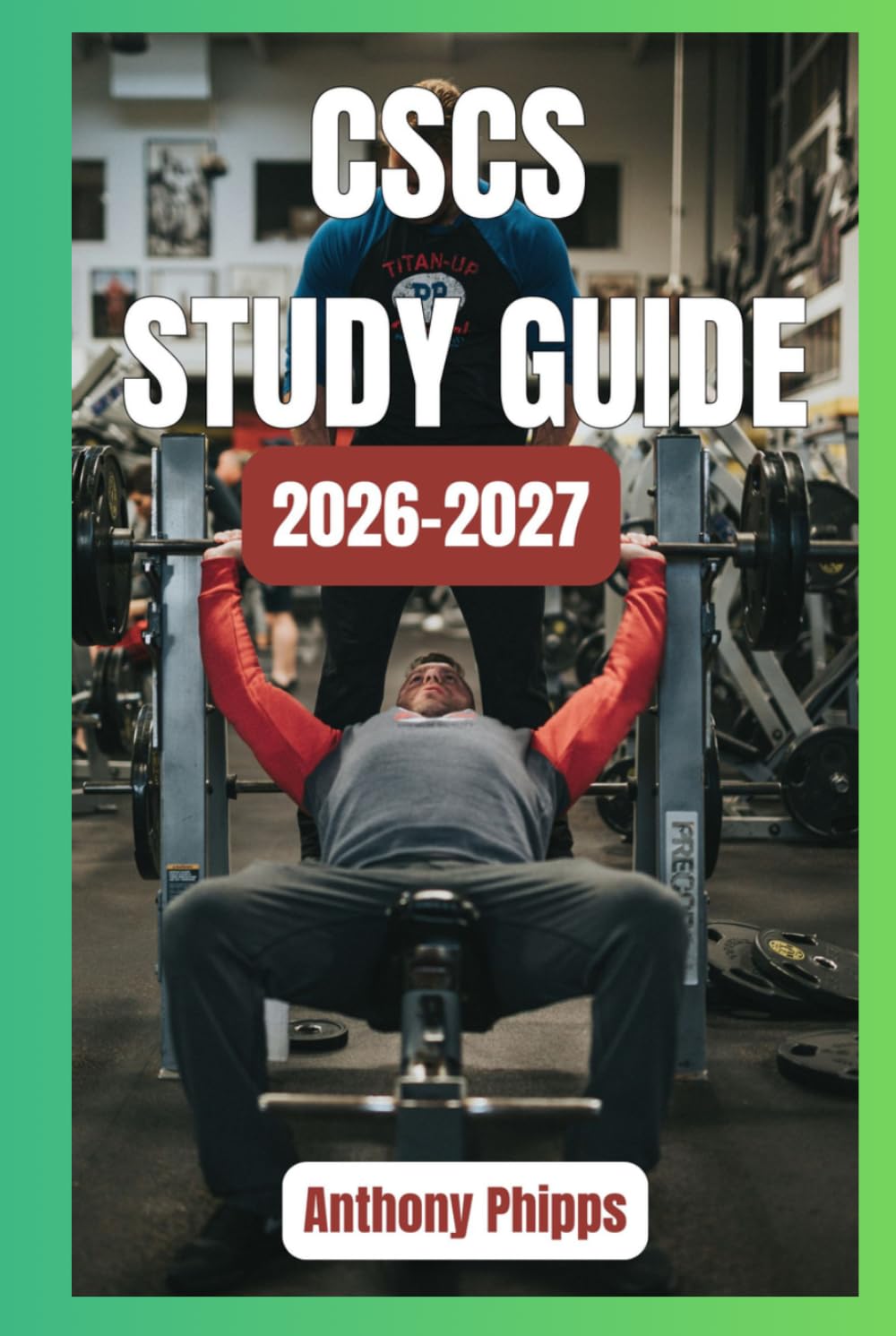 CSCS STUDY GUIDE 2026-2027: Certified Strength and Conditioning Specialist (CSCS) Exam Prep: Complete Study Guide with Practice Questions, Detailed Explanations, and Proven Test-Taking Strategies