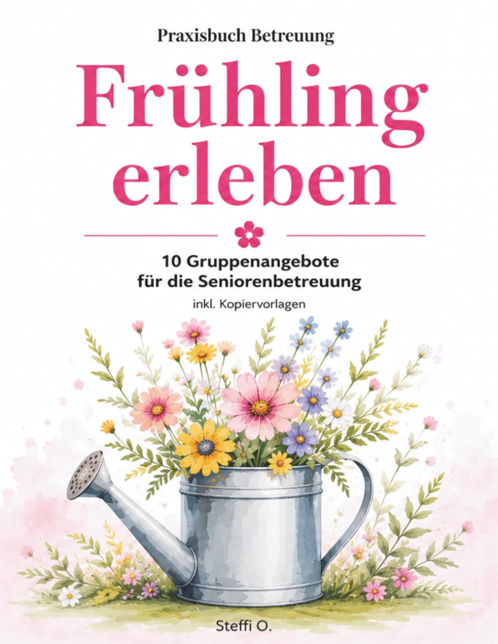 Praxisbuch Betreuung Frühling erleben: 10 Gruppenangebote für die Seniorenbetreuung | Aktivierung & Demenz | inkl. Kopiervorlagen