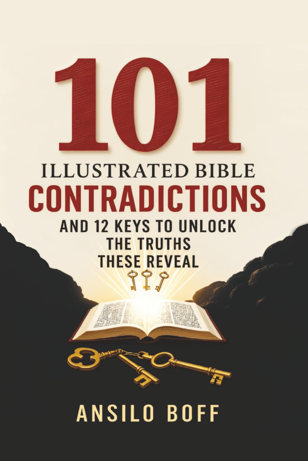 101 Illustrated Bible Contradictions: And 12 Keys To Unlock The Truths These Reveal (Rediscover Jesus Subverted Teachings And The Father’s Love)