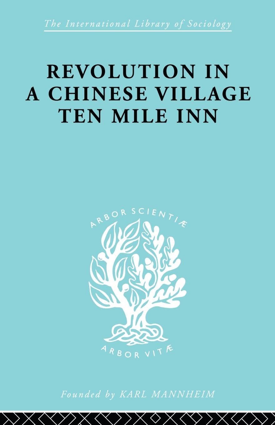 Revolution in a Chinese Village: Ten Mile Inn (International Library of Sociology)