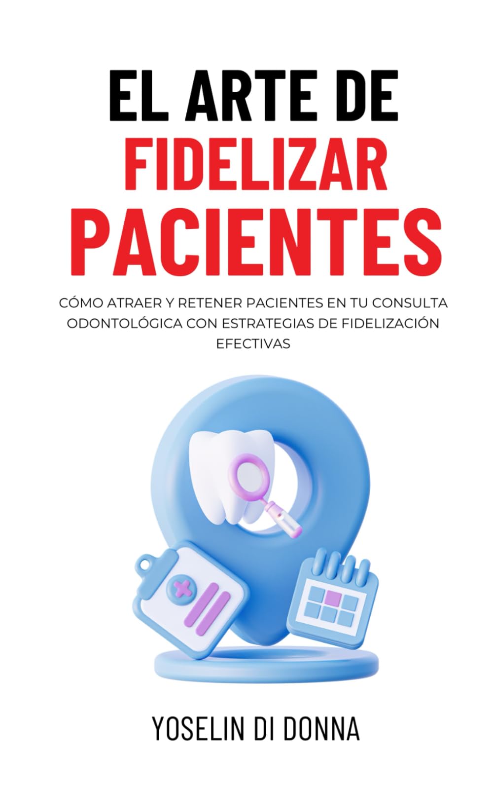 El Arte de Fidelizar Pacientes: Cómo atraer y retener pacientes en tu consulta odontológica con estrategias de fidelización efectivas