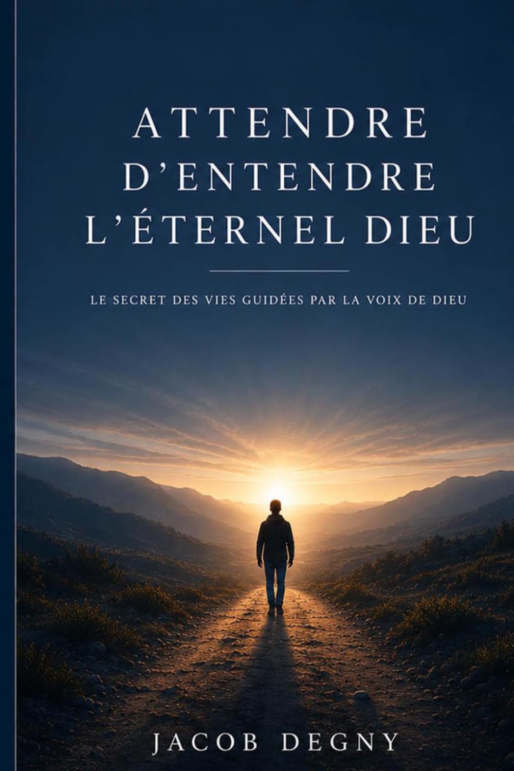 ATTENDRE D'ENTENDRE L'ÉTERNEL DIEU: Le secret des vies guidées par la voix de Dieu