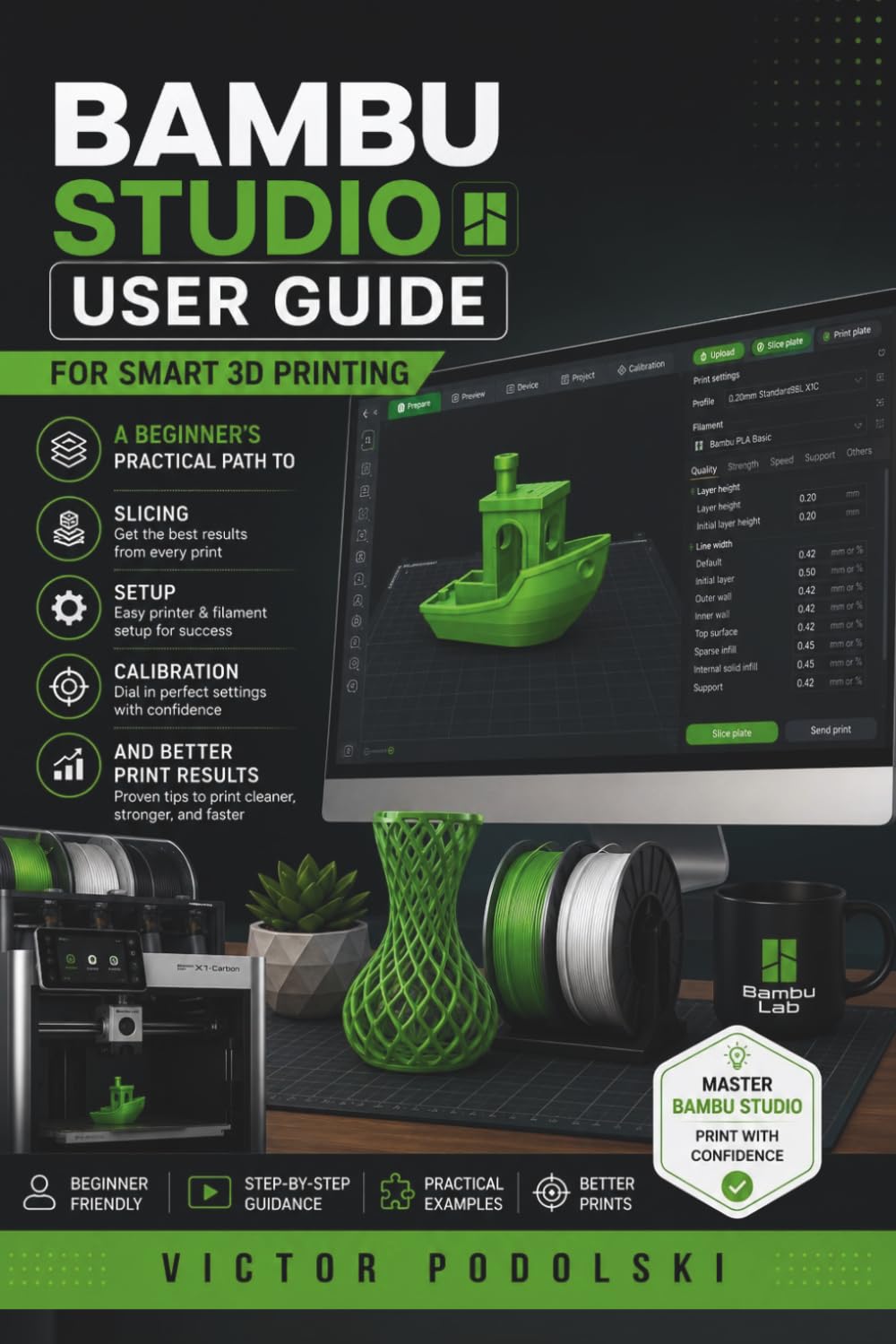 BAMBU STUDIO USER GUIDE FOR SMART 3D PRINTING: A Beginner’s Practical Path to Slicing, Setup, Calibration, and Better Print Results