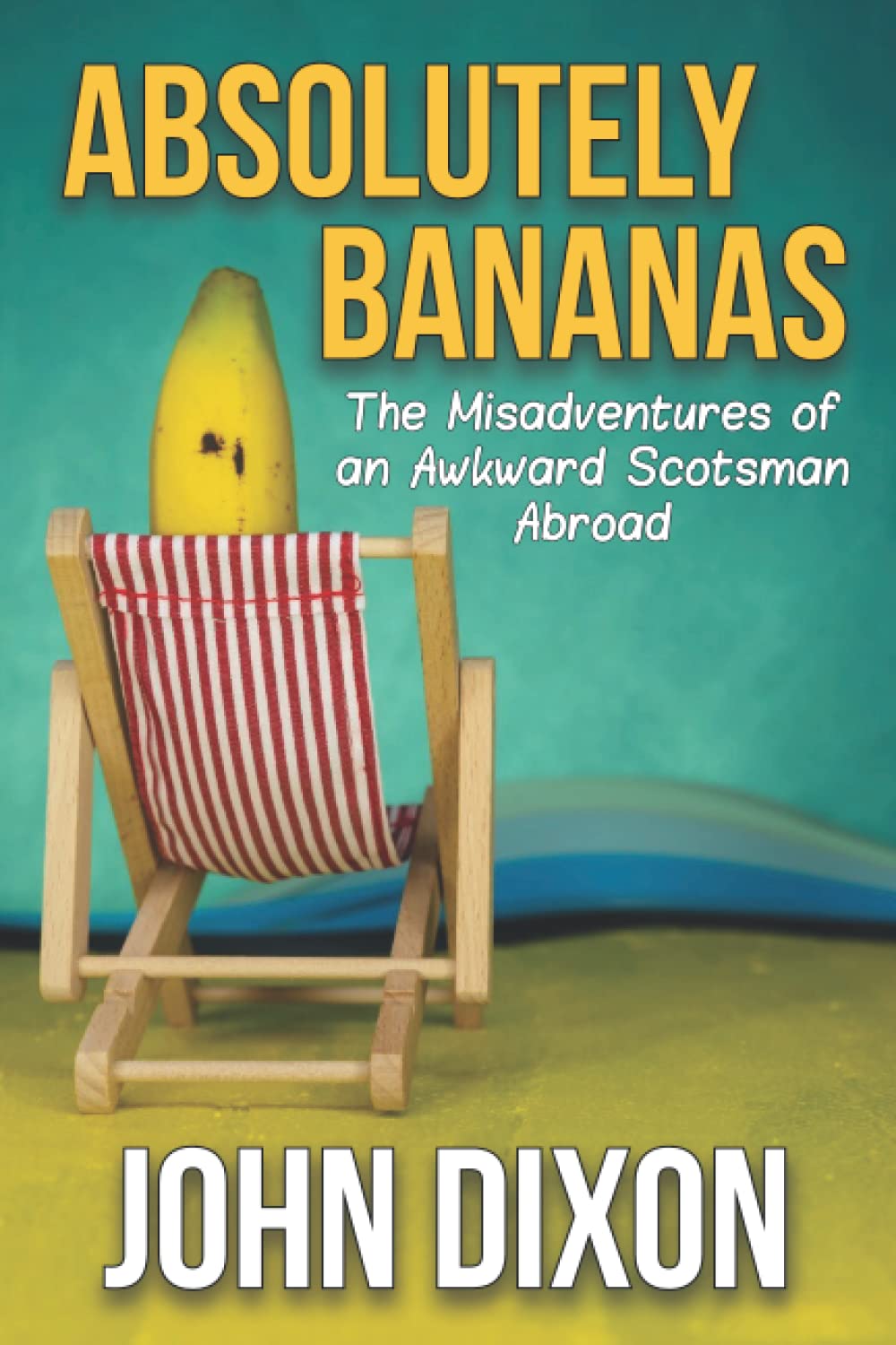 Absolutely Bananas: The Misadventures of an Awkward Scotsman Abroad