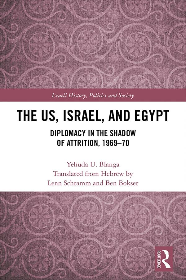 The US, Israel, and Egypt: Diplomacy in the Shadow of Attrition, 1969-70 (Israeli History, Politics and Society)      1st Edition