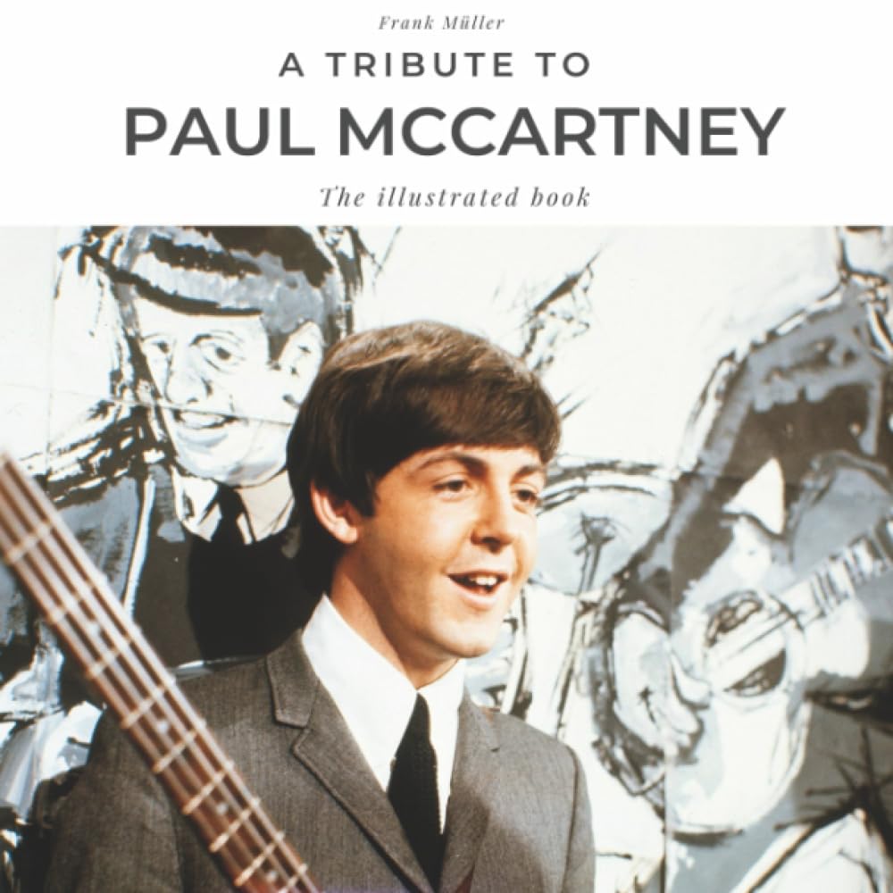 A tribute to Paul McCartney: A biography in pictures