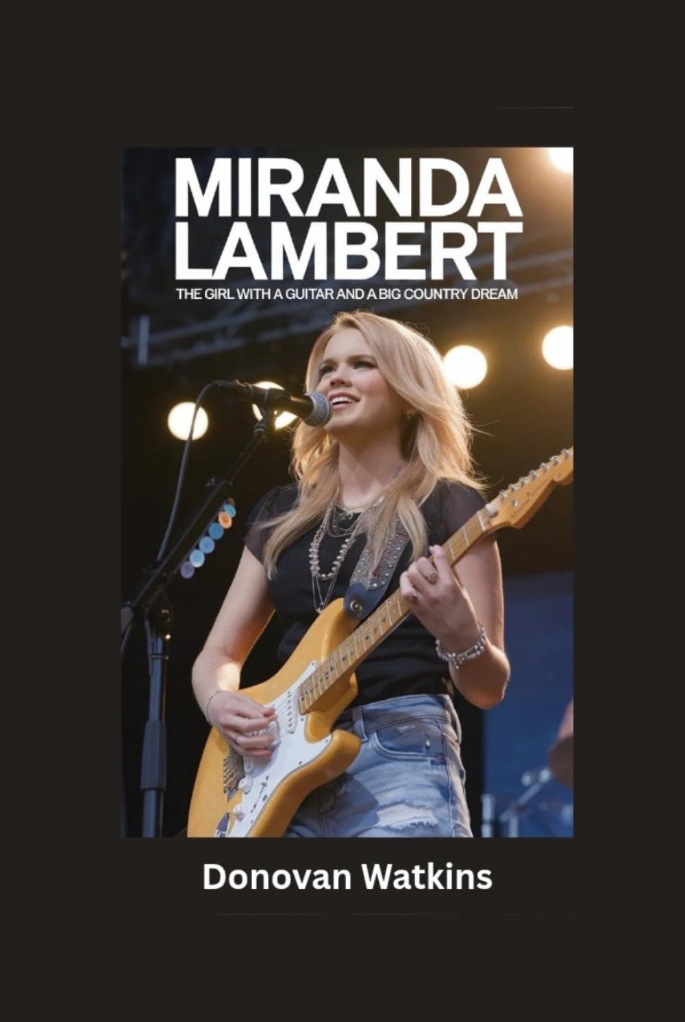 MIRANDA LAMBERT: The Girl with a Guitar and a Big Country Dream- Biography for kids