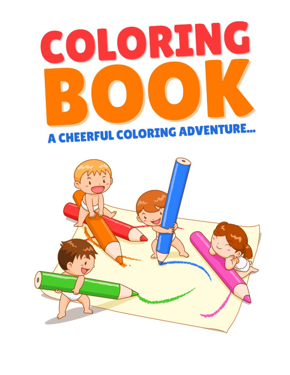Coloring Book: A Cheerful Coloring Adventure: Fun and Easy Creative Activity Book for Toddlers and Preschool Kids
