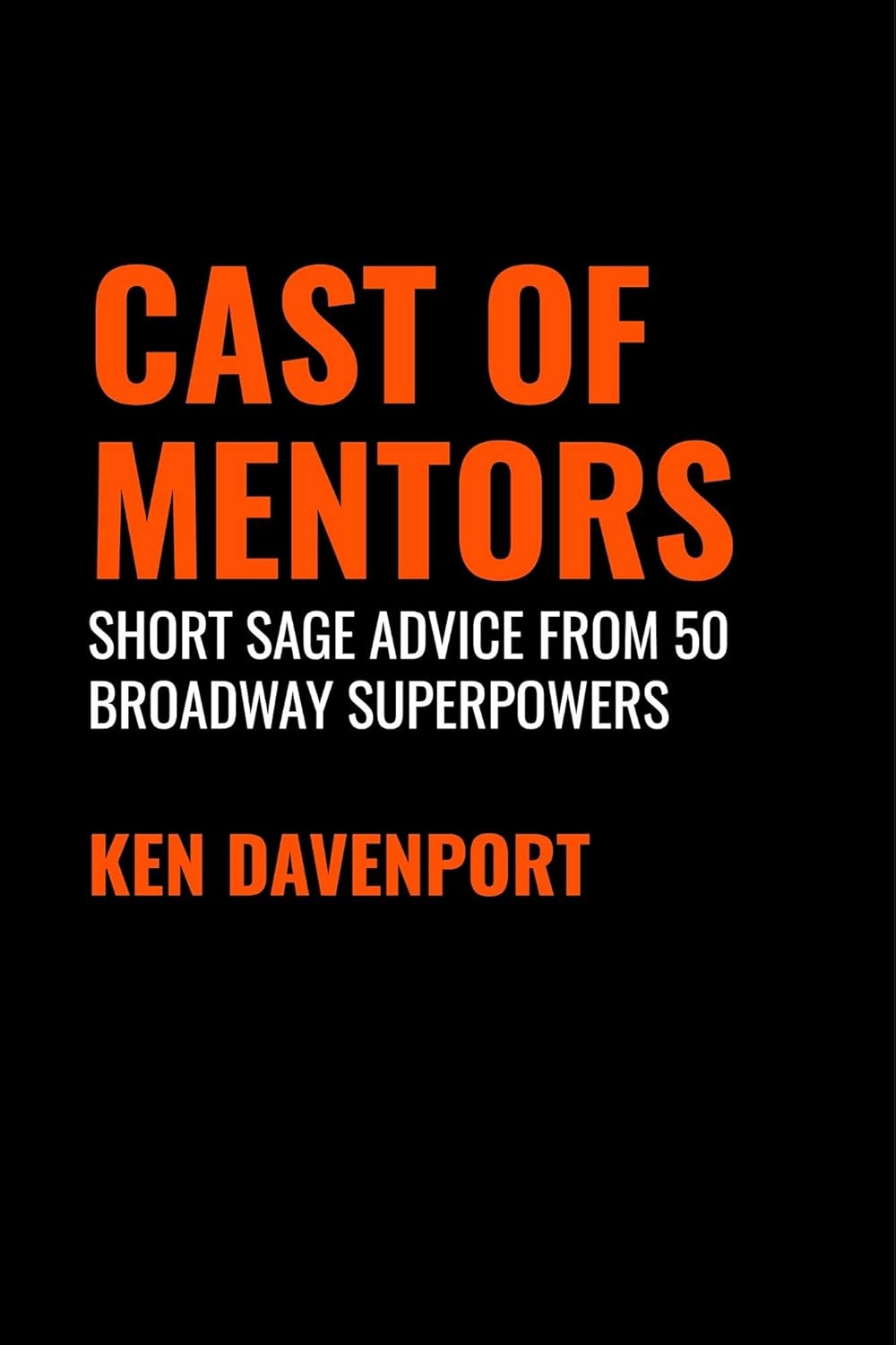 Cast of Mentors: Short Sage Advice from 50 Broadway Superpowers      Kindle Edition
