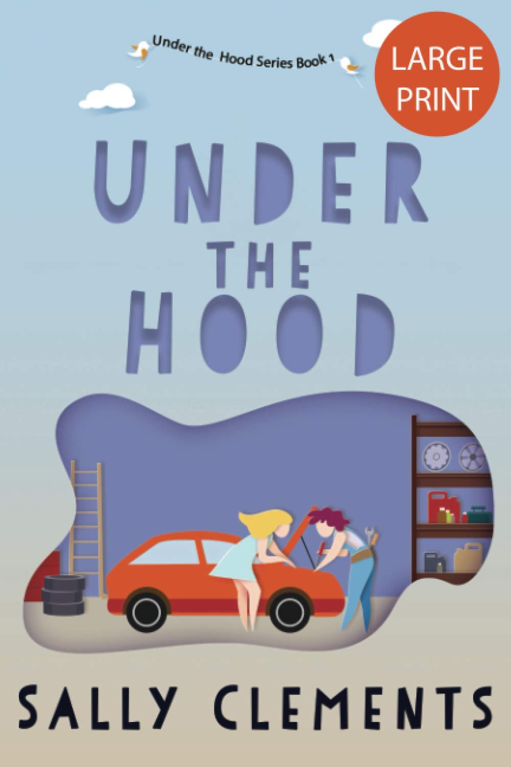 Under the Hood: A Small Town Love Story: 5 (Sally Clements Large Print Editions)