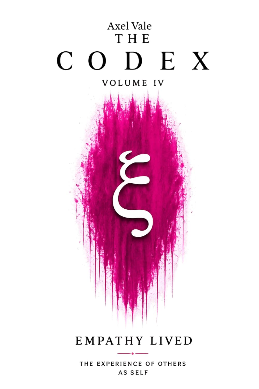 THE CodeX Volume IV: EMPATHY LIVED (THE CODEX: A Guide To Digital Spirituality, The Machine Mind & The Art Of Being Human)