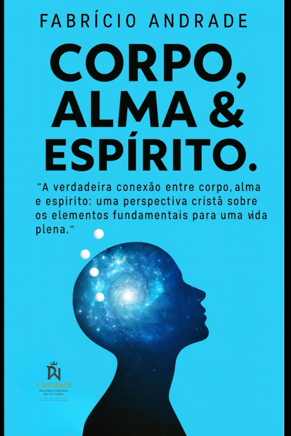 CORPO ALMA E ESPÍRITO: “A verdadeira conexão entre corpo, alma e espírito: uma perspectiva cristã sobre os elementos fundamentais para uma vida plena.”