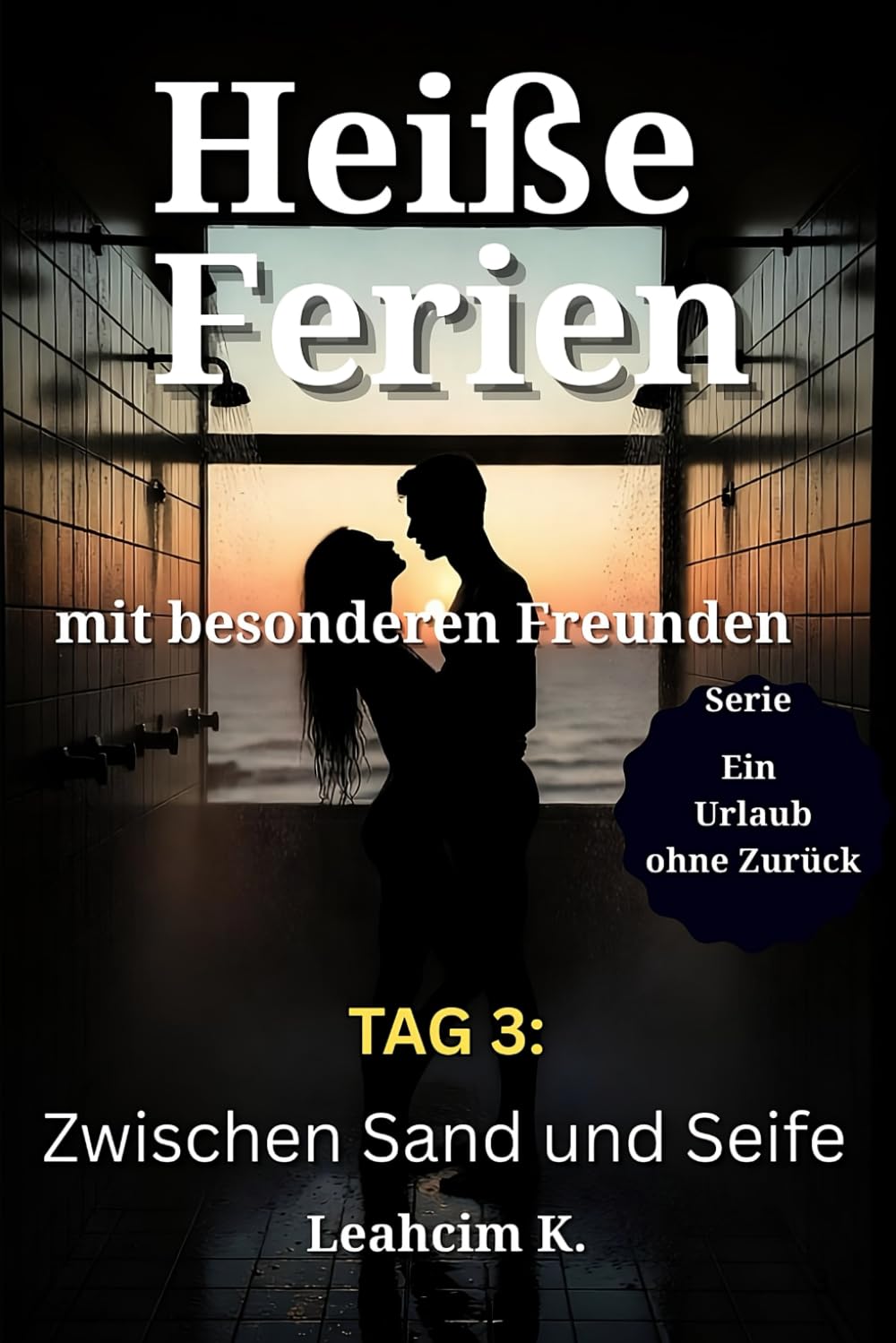 Heiße Ferien mit besonderen Freunden - Tag 3: Zwischen Sand und Seife: Versöhnung, Reibung & eine Grenze, die kippt (Ein Urlaub ohne Zurück)