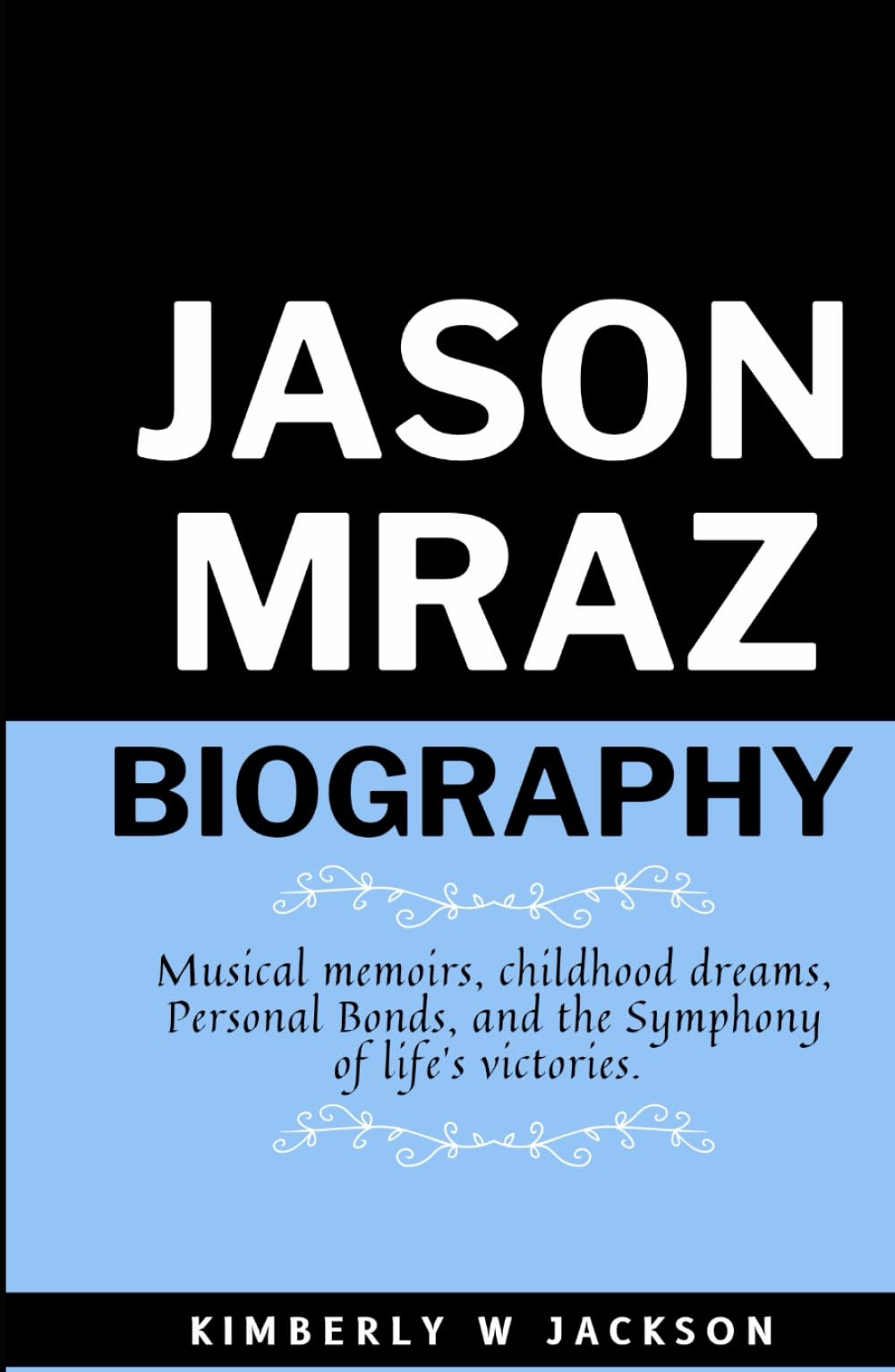 JASON MYRAZ BIOGRAPHY: Musical Memoirs, Childhood Dreams, Personal Bonds, and the Symphony of Life's Victories (US CELEBRITIES BIOGRAPHY)