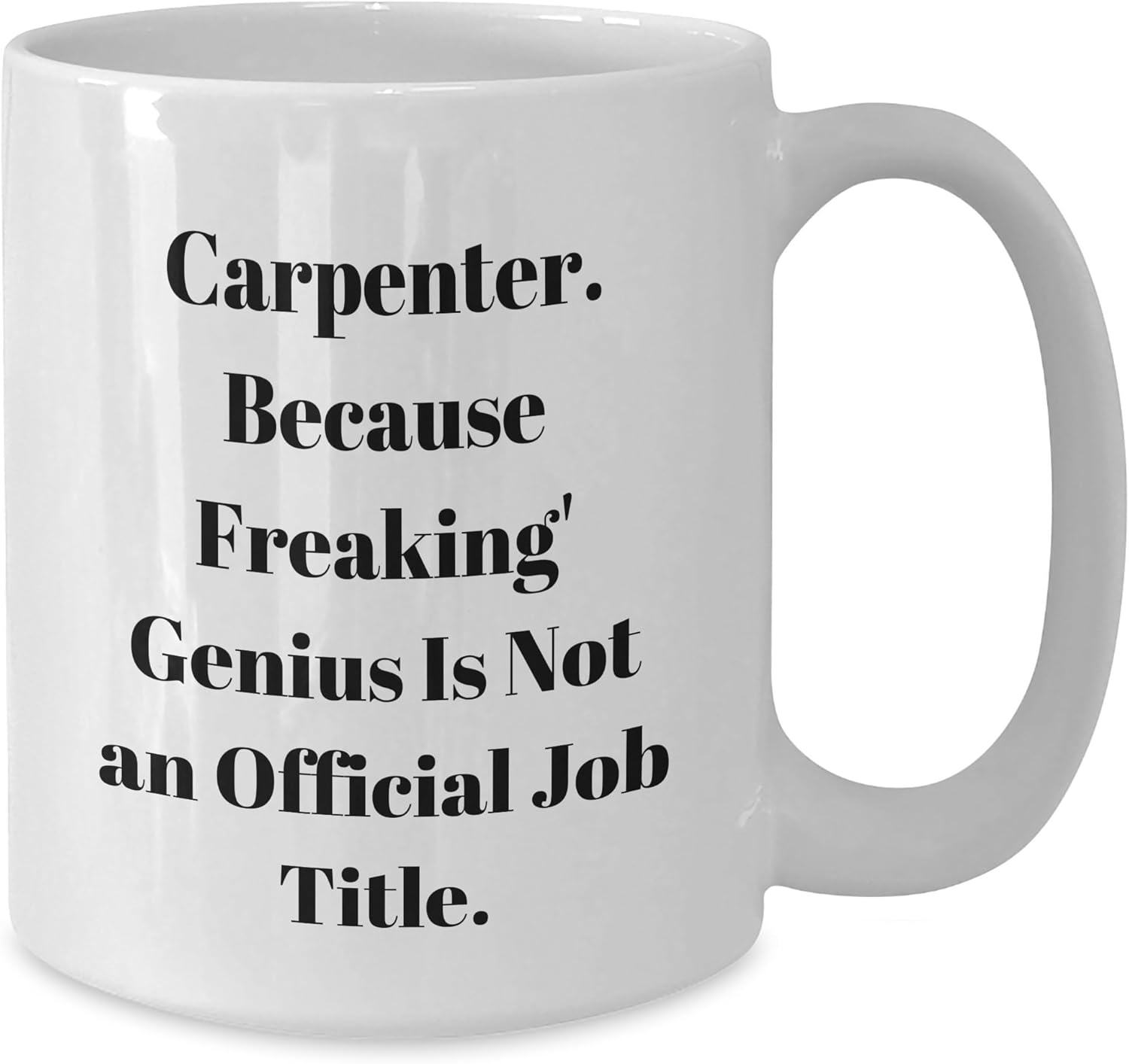 Carpenter Gifts from Men, Funny White Coffee Mug, 'Carpenter Because Freaking genius Is Not An Official Job Title.' for Mother's Day - Image 2
