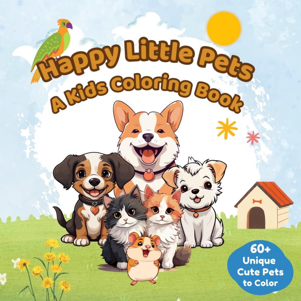 Happy Little Pets: A Kids Coloring Book: 60+ Adorable Illustrations of Puppies, Kittens, Hamsters, and More Cute Animals for Toddlers and Kids Ages 4-8!