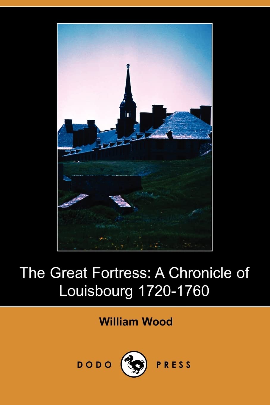 The Great Fortress: A Chronicle of Louisbourg 1720-1760 (Dodo Press)