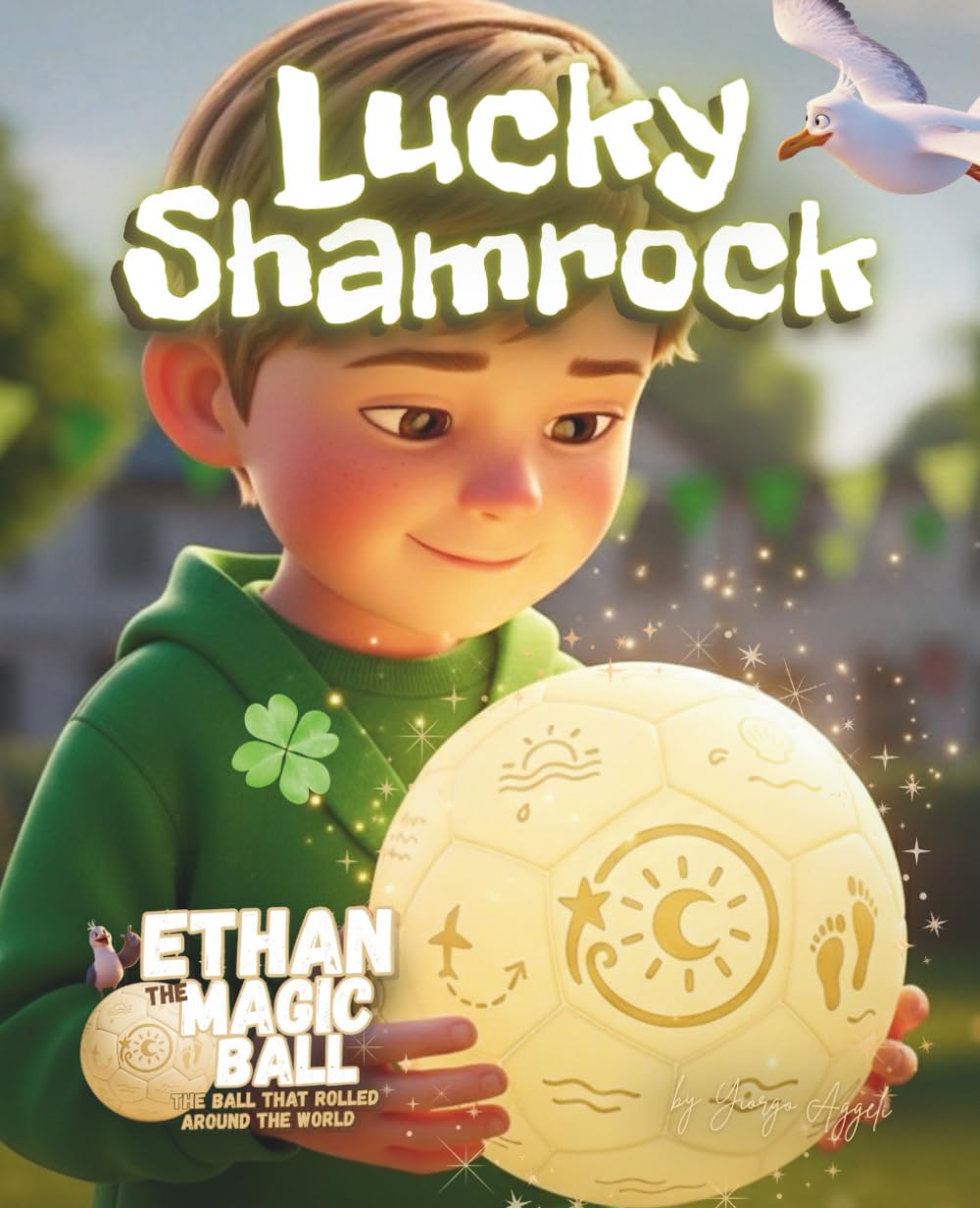 Ethan the Magic Ball: Lucky Shamrock: A St Patrick’s Day Tale of Perseverance, Friendship & Hope (Ethan the Magic Ball: The First Journey)