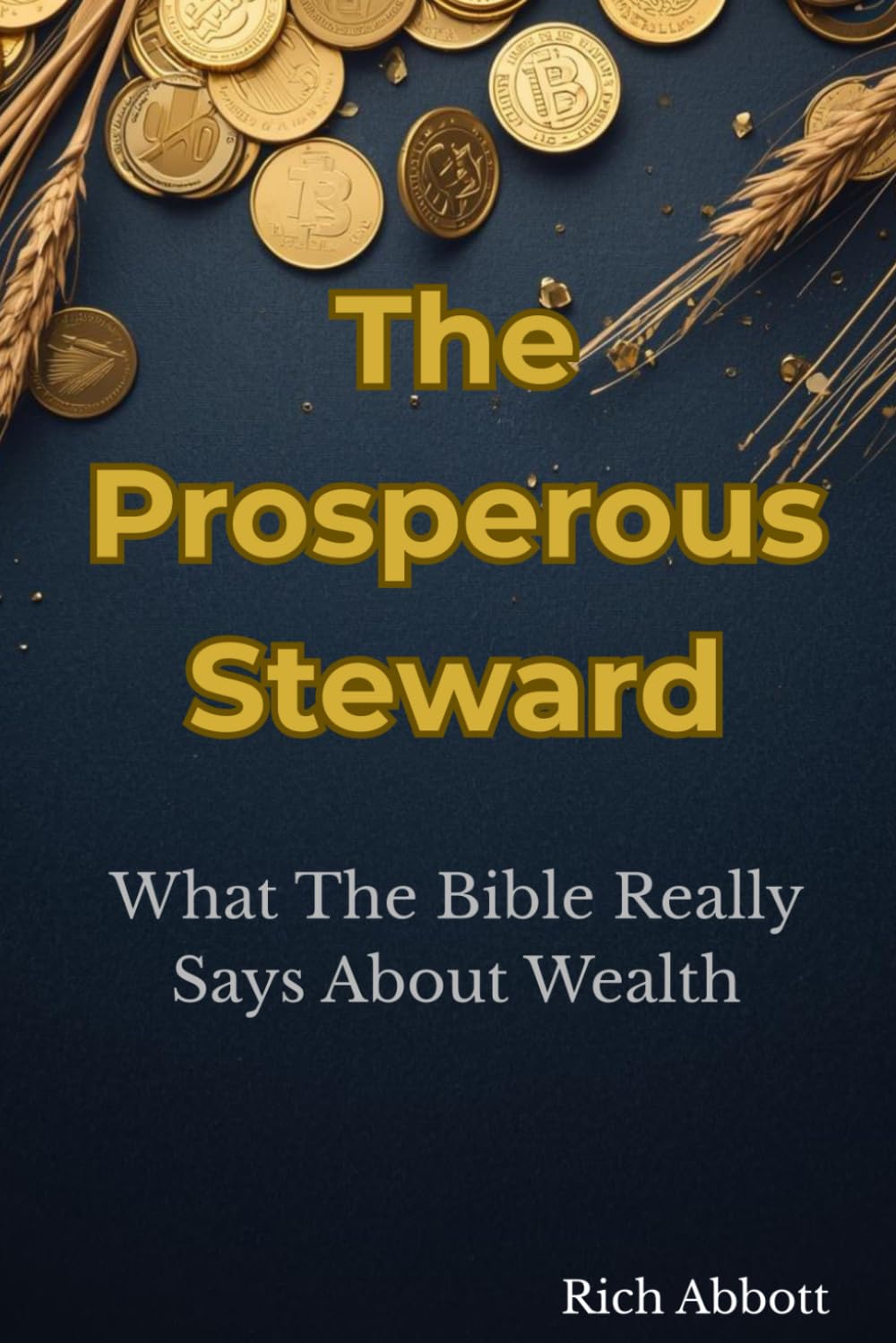 The Prosperous Steward: What The Bible Really Says About Wealth: 5 (THE HONEST WEALTH SERIES)