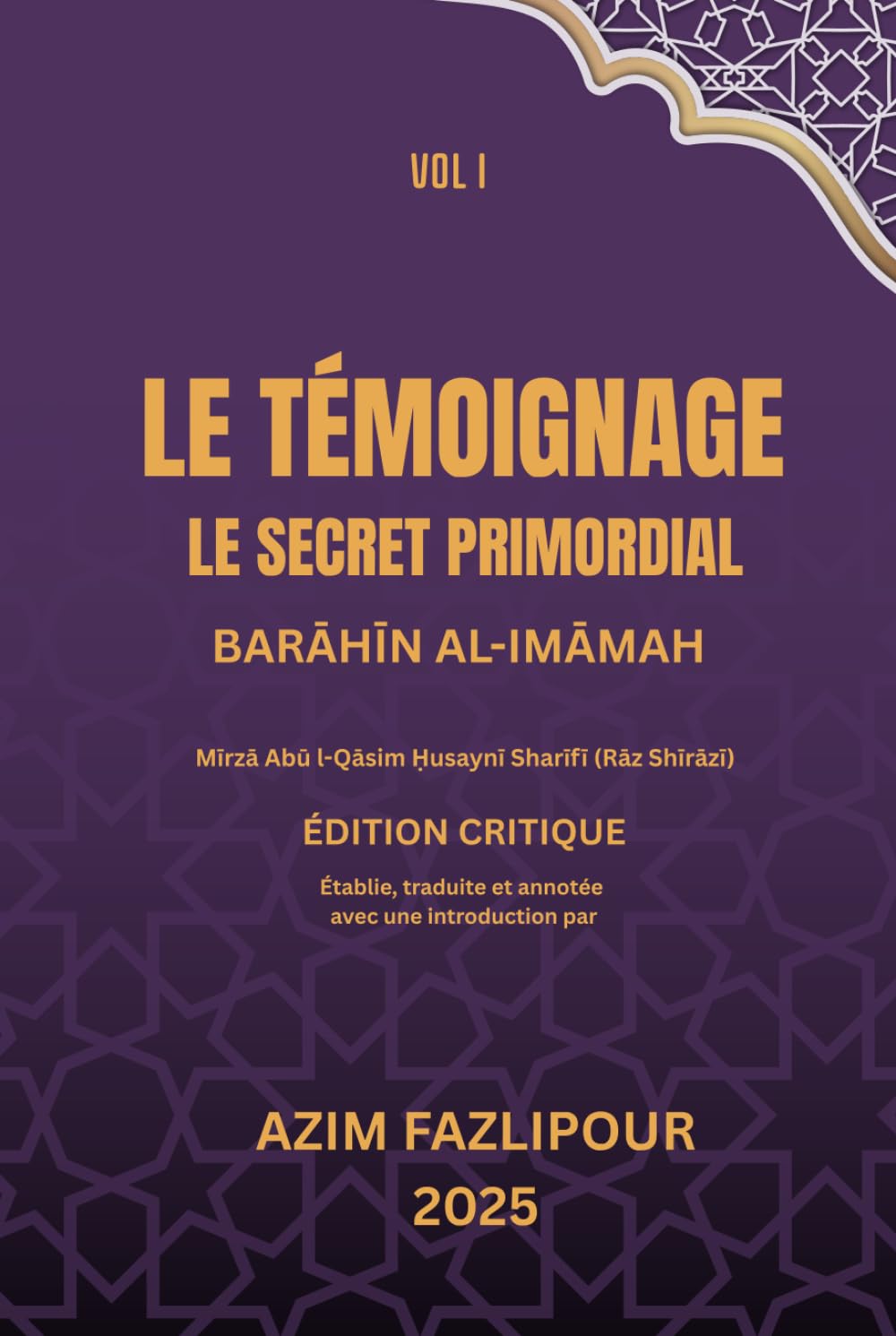 LE TÉMOIGNAGE, LE SECRET PRIMORDIAL (BILINGUE FRANÇAIS-PERSAN) : BARĀHĪN AL-IMĀMAH VOL I: براهین الأمامة