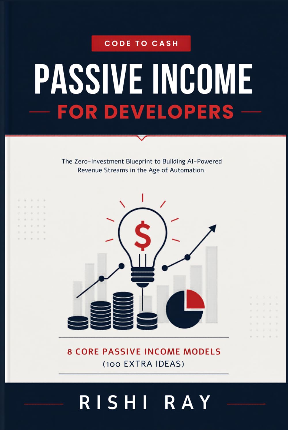Passive Income for Developers (Code to Cash): The Zero-Investment Blueprint to Building AI-Powered Revenue Streams in the Age of Automation